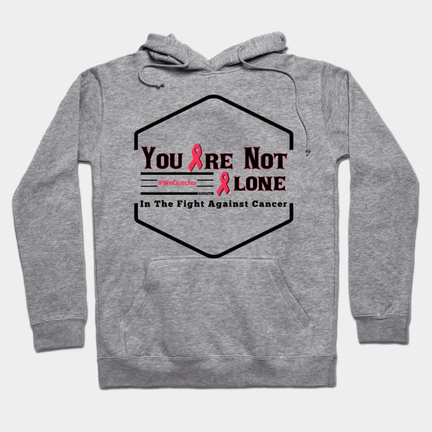 You Are Not Alone In The Fight Against Cancer Hoodie by FirstTees